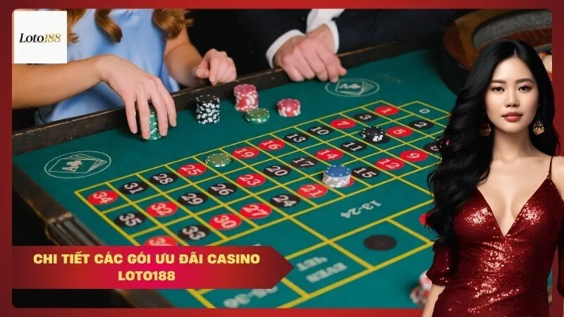 Chi Tiết Các Gói Ưu Đãi Casino Loto188