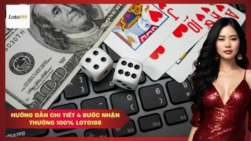 Hướng Dẫn Chi Tiết 4 Bước Nhận Thưởng 100% Loto188