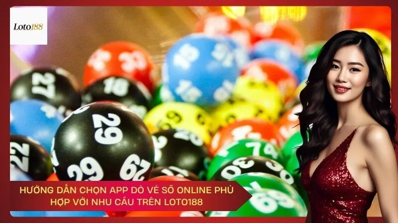 Hướng Dẫn Chọn App Dò Vé Số Online Phù Hợp Với Nhu Cầu Trên Loto188