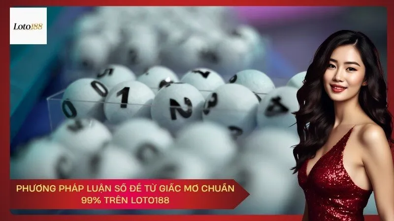 Phương Pháp Luận Số Đề Từ Giấc Mơ Chuẩn 99% Trên Loto188