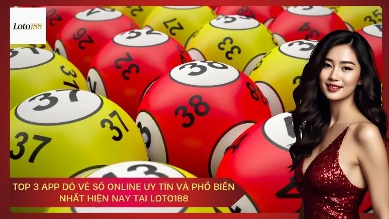 Top 3 App Dò Vé Số Online Uy Tín và Phổ Biến Nhất Hiện Nay Tại Loto188